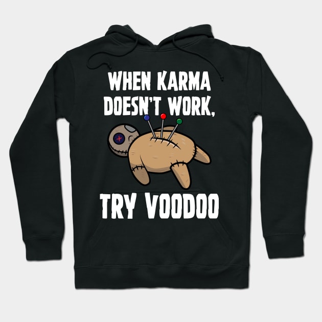 When Karma Doesn't Work Try Voodoo Hoodie by Brobocop